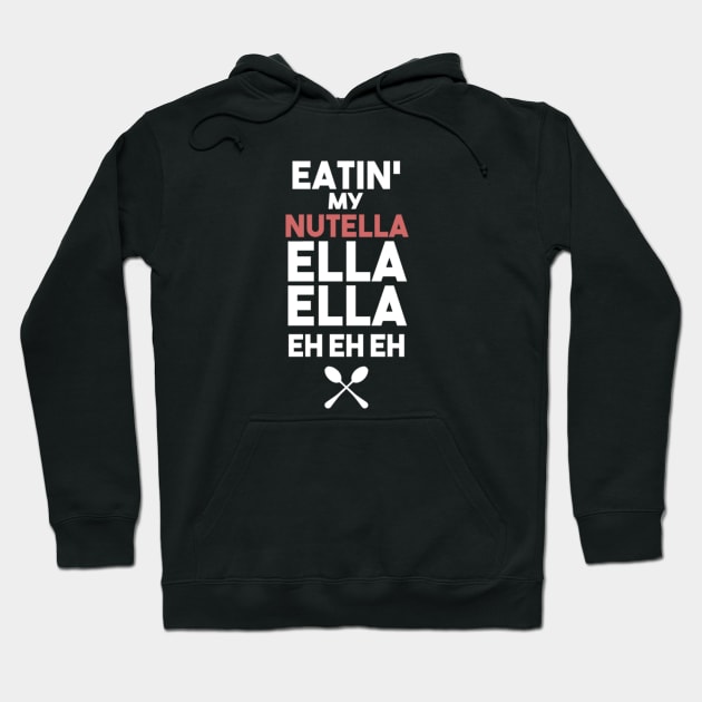 Eatin' my nutella ella ella eh eh eh Hoodie by Noerhalimah